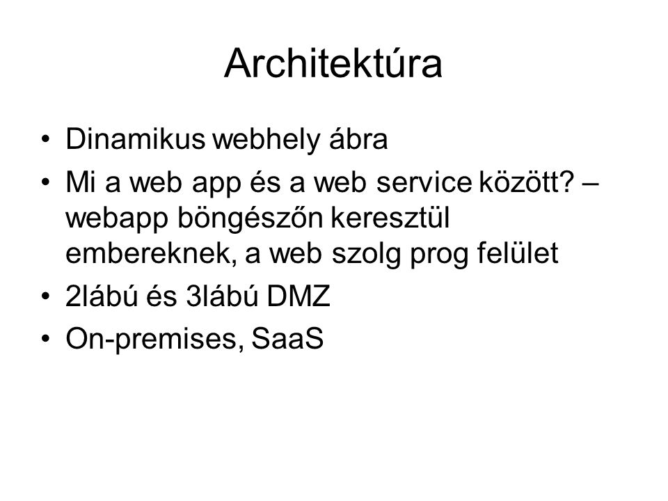 Architektúra •Dinamikus webhely ábra •Mi a web app és a web service között.