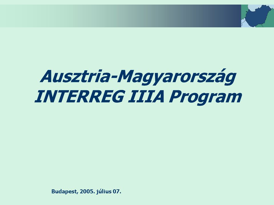 Budapest, július 07. Ausztria-Magyarország INTERREG IIIA Program