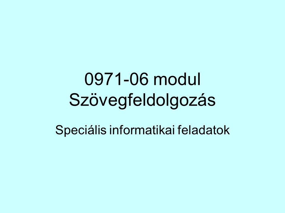 modul Szövegfeldolgozás Speciális informatikai feladatok