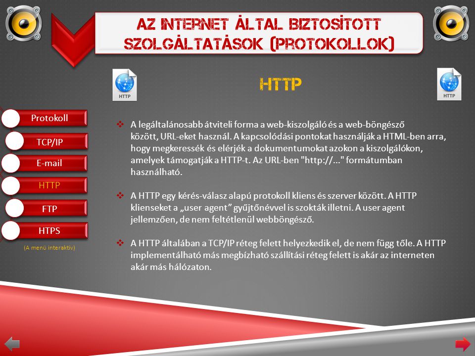 Az Internet Által Biztosított Szolgáltatások (Protokollok) HTTP  A legáltalánosabb átviteli forma a web-kiszolgáló és a web-böngésző között, URL-eket használ.