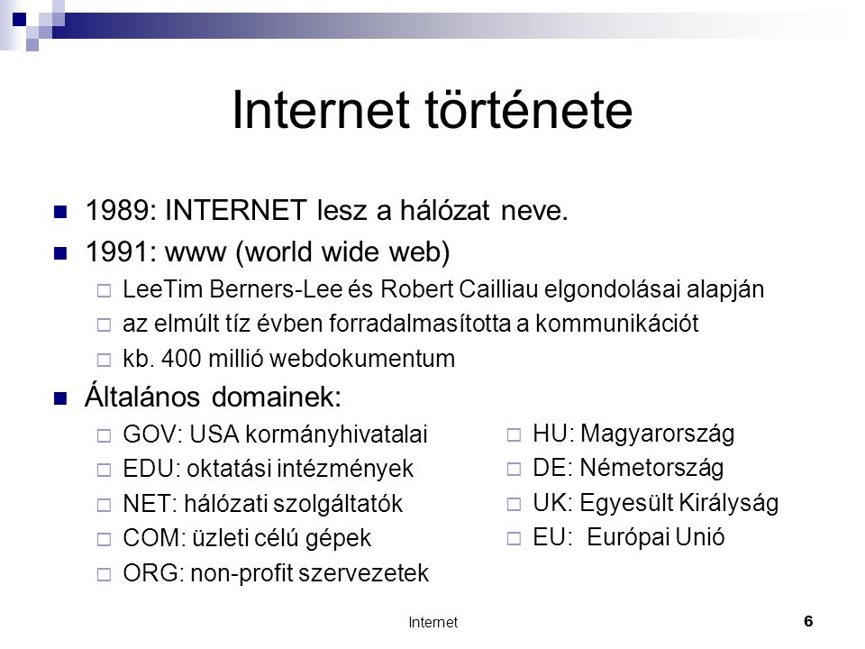 Internet6 Internet története  1989: INTERNET lesz a hálózat neve.