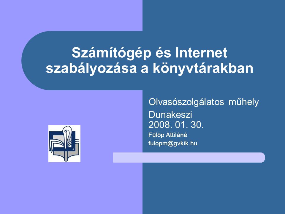Számítógép és Internet szabályozása a könyvtárakban Olvasószolgálatos műhely Dunakeszi 2008.