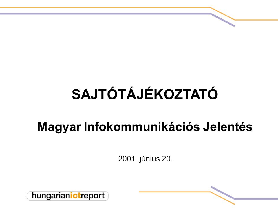 2001. június 20. SAJTÓTÁJÉKOZTATÓ Magyar Infokommunikációs Jelentés