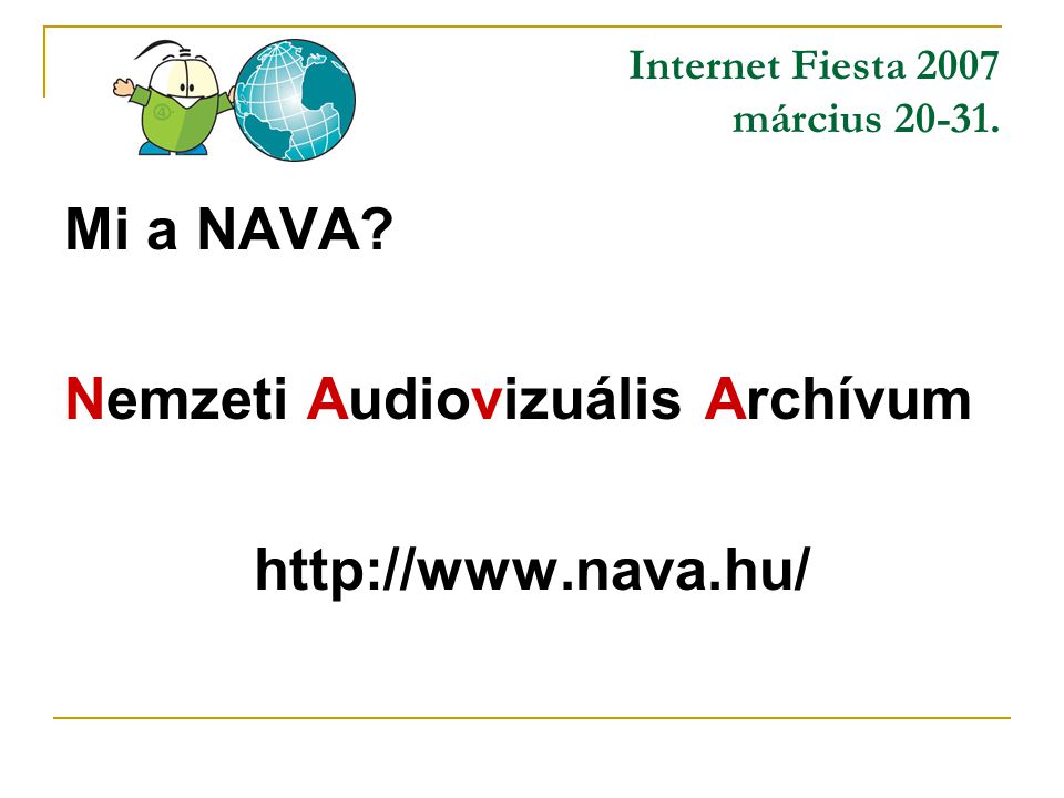 Internet Fiesta 2007 március Mi a NAVA Nemzeti Audiovizuális Archívum