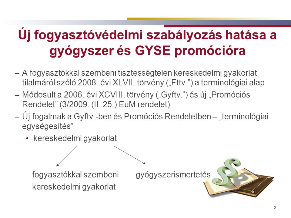 2 Új fogyasztóvédelmi szabályozás hatása a gyógyszer és GYSE promócióra –A fogyasztókkal szembeni tisztességtelen kereskedelmi gyakorlat tilalmáról szóló 2008.