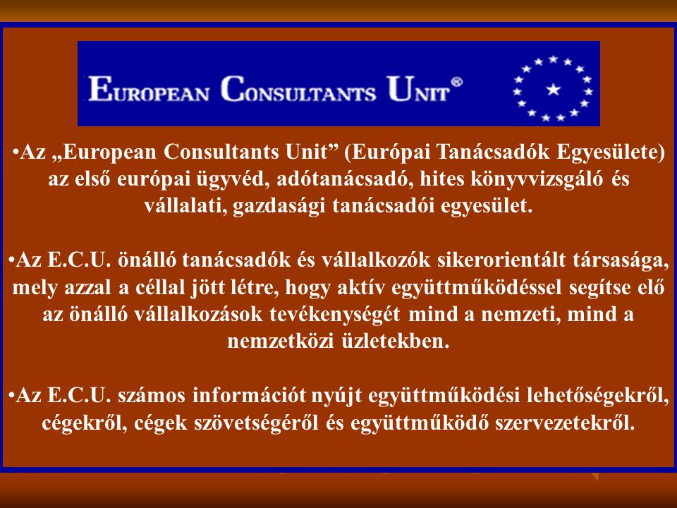 •Az „European Consultants Unit (Európai Tanácsadók Egyesülete) az első európai ügyvéd, adótanácsadó, hites könyvvizsgáló és vállalati, gazdasági tanácsadói egyesület.