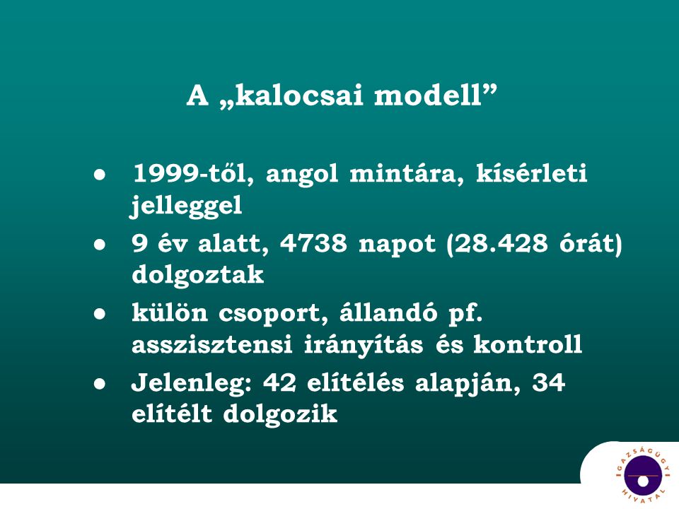 A „kalocsai modell ●1999-től, angol mintára, kísérleti jelleggel ●9 év alatt, 4738 napot ( órát) dolgoztak ●külön csoport, állandó pf.