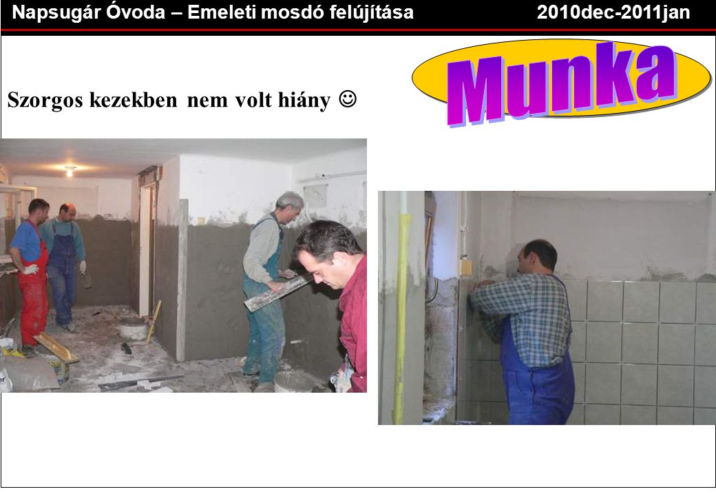 Napsugár Óvoda – Emeleti mosdó felújítása2010dec-2011jan Szorgos kezekben nem volt hiány 