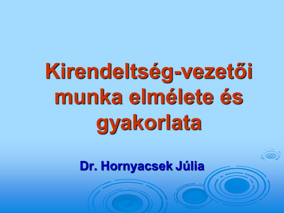 Kirendeltség-vezetői munka elmélete és gyakorlata Dr. Hornyacsek Júlia