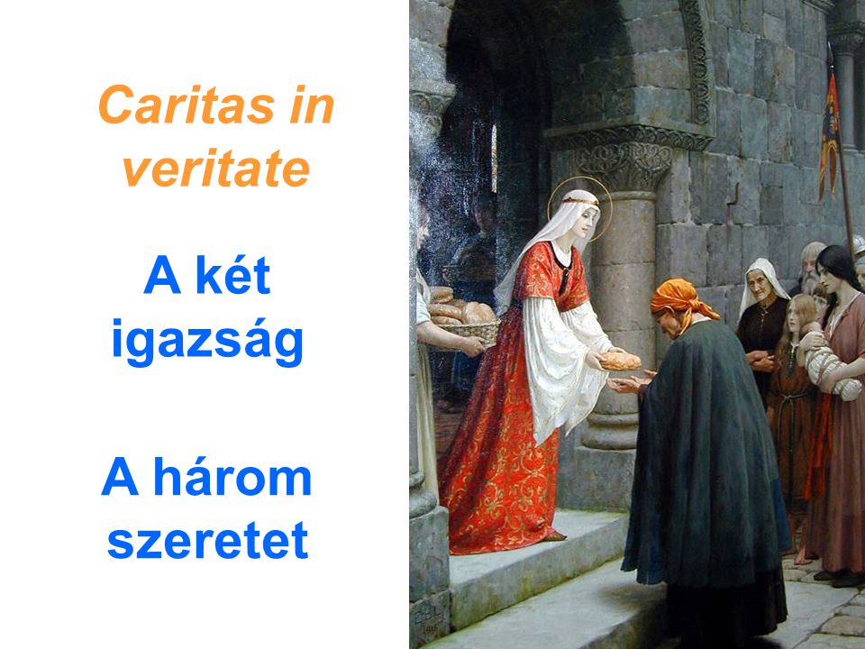 A három szeretet Caritas in veritate A két igazság