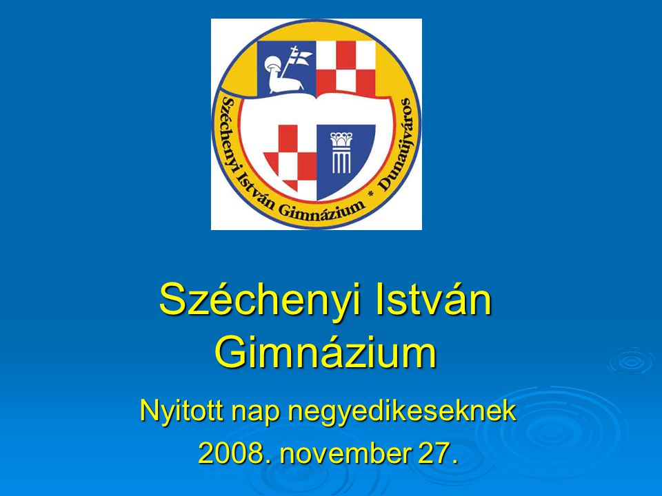 Széchenyi István Gimnázium Nyitott nap negyedikeseknek november 27.