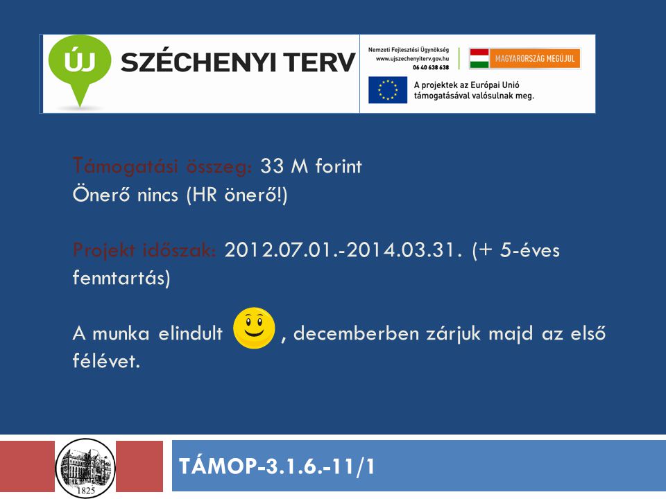 T ámogatási összeg: 33 M forint Önerő nincs (HR önerő!) Projekt időszak: