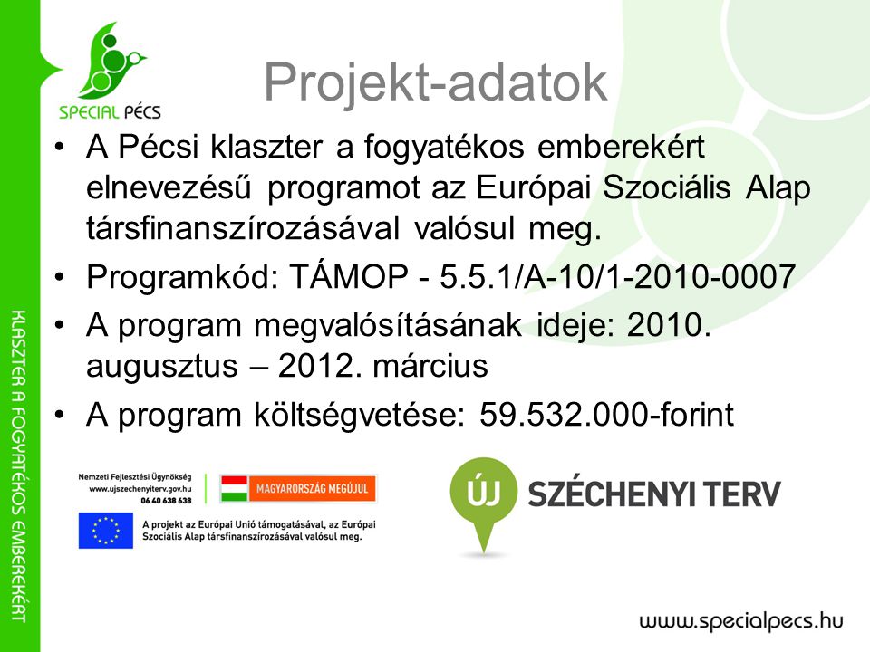 Projekt-adatok •A Pécsi klaszter a fogyatékos emberekért elnevezésű programot az Európai Szociális Alap társfinanszírozásával valósul meg.