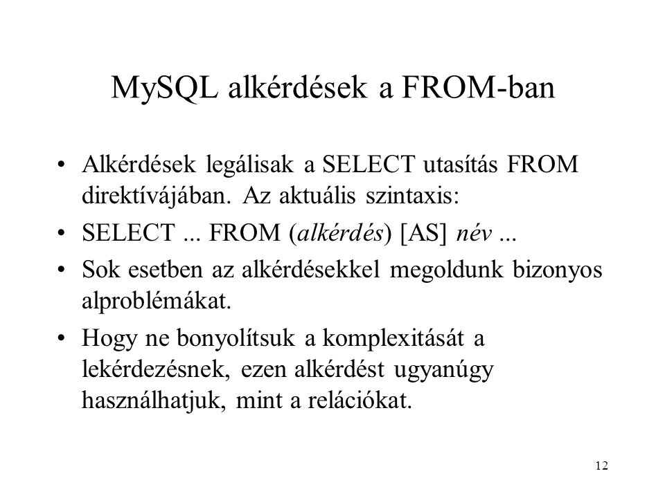 MySQL alkérdések a FROM-ban Alkérdések legálisak a SELECT utasítás FROM direktívájában.