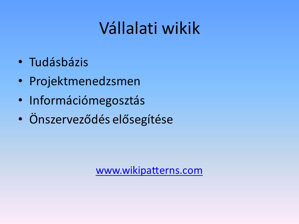 Vállalati wikik Tudásbázis Projektmenedzsmen Információmegosztás Önszerveződés elősegítése