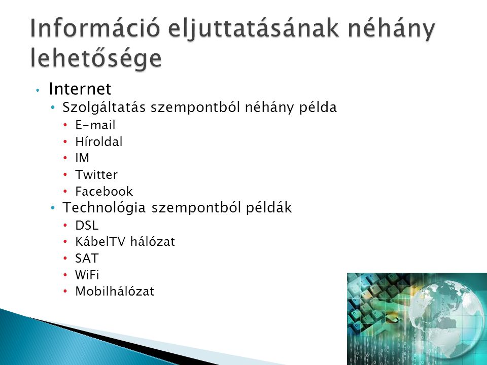 Internet Szolgáltatás szempontból néhány példa  Híroldal IM Twitter Facebook Technológia szempontból példák DSL KábelTV hálózat SAT WiFi Mobilhálózat