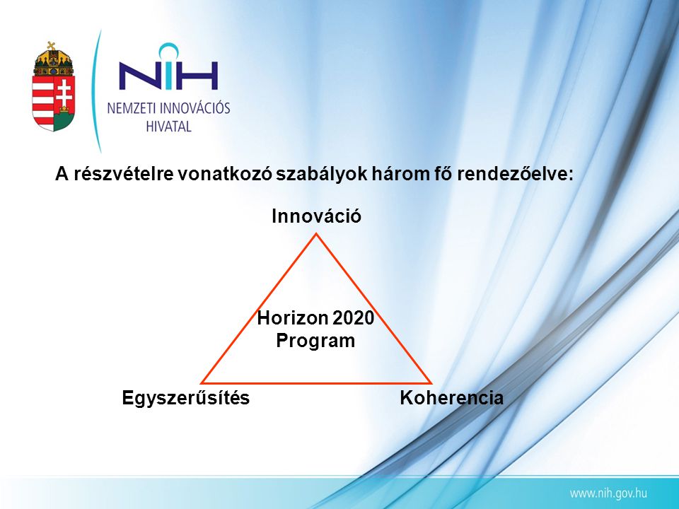 A részvételre vonatkozó szabályok három fő rendezőelve: KoherenciaEgyszerűsítés Innováció Horizon 2020 Program