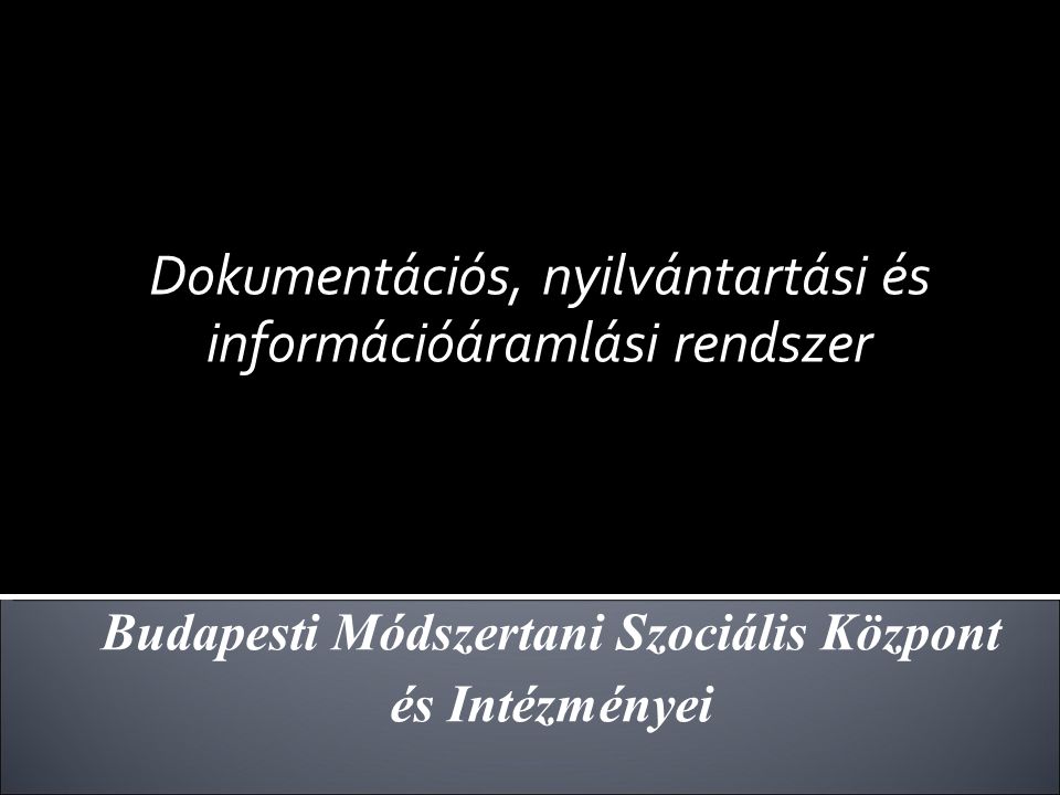 Dokumentációs, nyilvántartási és információáramlási rendszer Budapesti Módszertani Szociális Központ és Intézményei