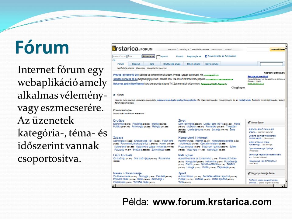 Fórum Internet fórum egy webaplikáció amely alkalmas vélemény- vagy eszmecserére.