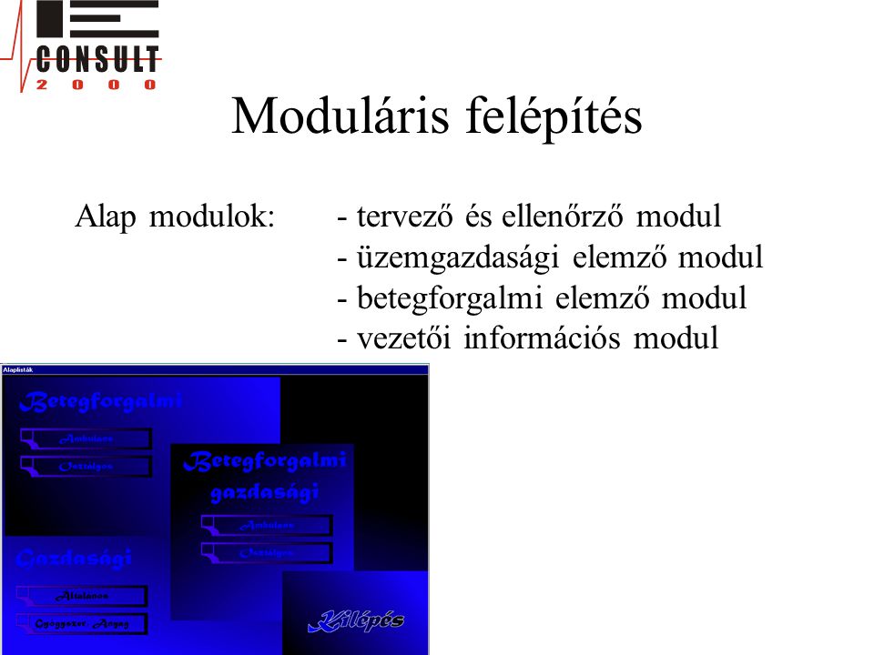 Moduláris felépítés Alap modulok:- tervező és ellenőrző modul - üzemgazdasági elemző modul - betegforgalmi elemző modul - vezetői információs modul