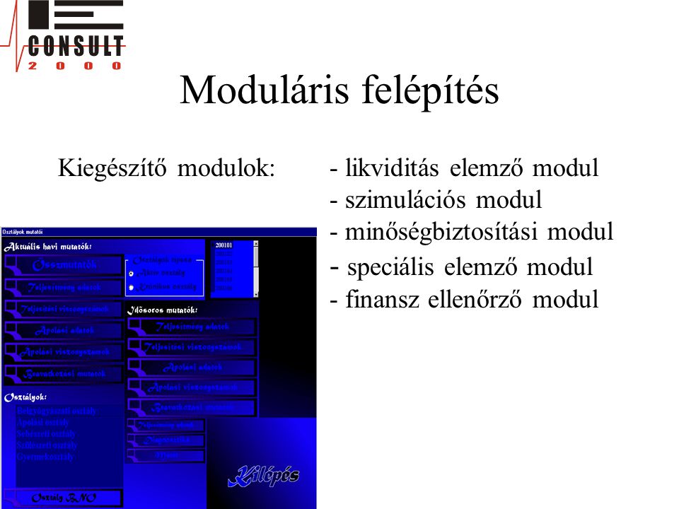 Moduláris felépítés Kiegészítő modulok: - likviditás elemző modul - szimulációs modul - minőségbiztosítási modul - speciális elemző modul - finansz ellenőrző modul