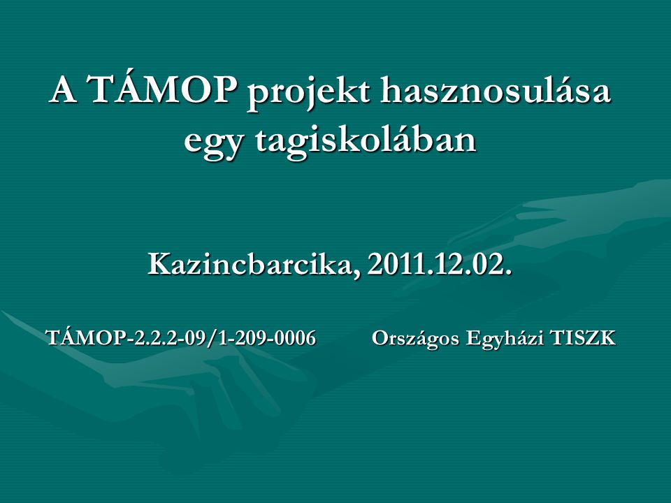 A TÁMOP projekt hasznosulása egy tagiskolában Kazincbarcika,