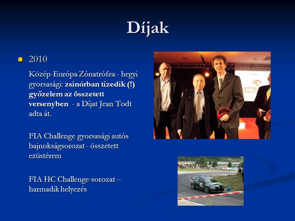Díjak  2010 Közép-Európa Zónatrófea - hegyi gyorsasági: zsinórban tizedik (!) győzelem az összetett versenyben - a Díjat Jean Todt adta át.
