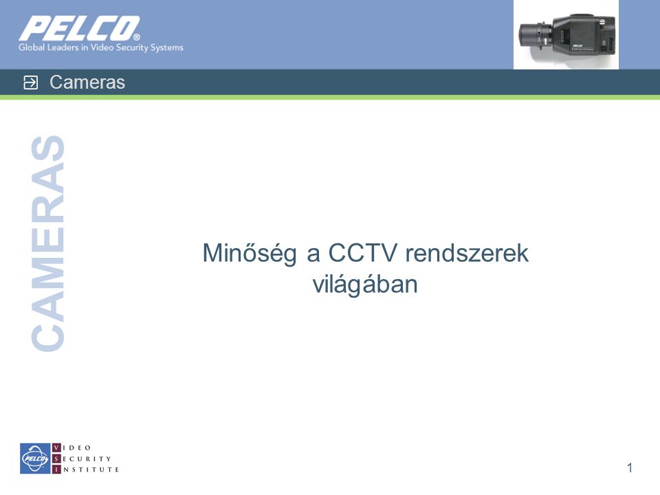 Cameras CAMERAS 1 Minőség a CCTV rendszerek világában