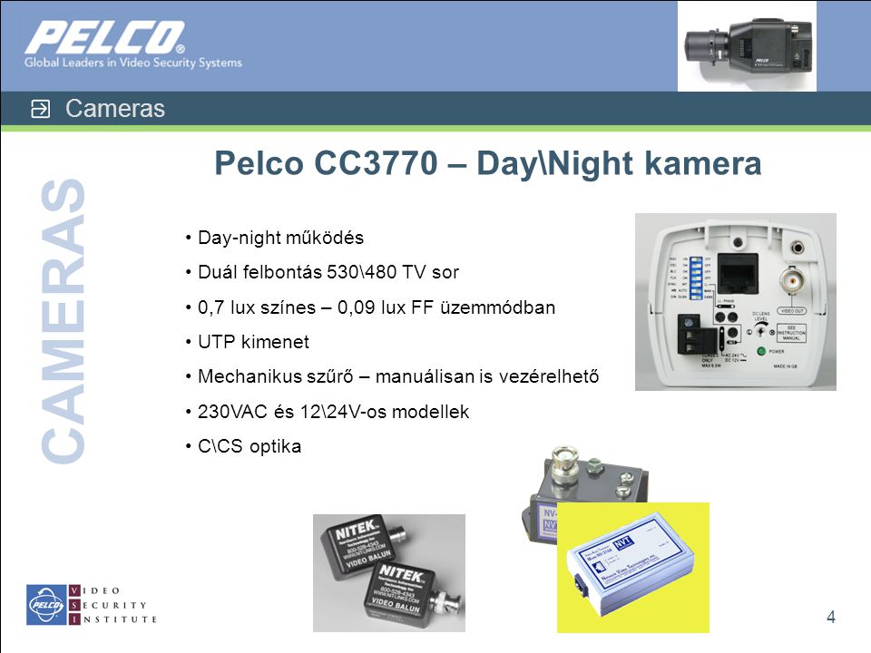Cameras CAMERAS 4 Pelco CC3770 – Day\Night kamera • Day-night működés • Duál felbontás 530\480 TV sor • 0,7 lux színes – 0,09 lux FF üzemmódban • UTP kimenet • Mechanikus szűrő – manuálisan is vezérelhető • 230VAC és 12\24V-os modellek • C\CS optika