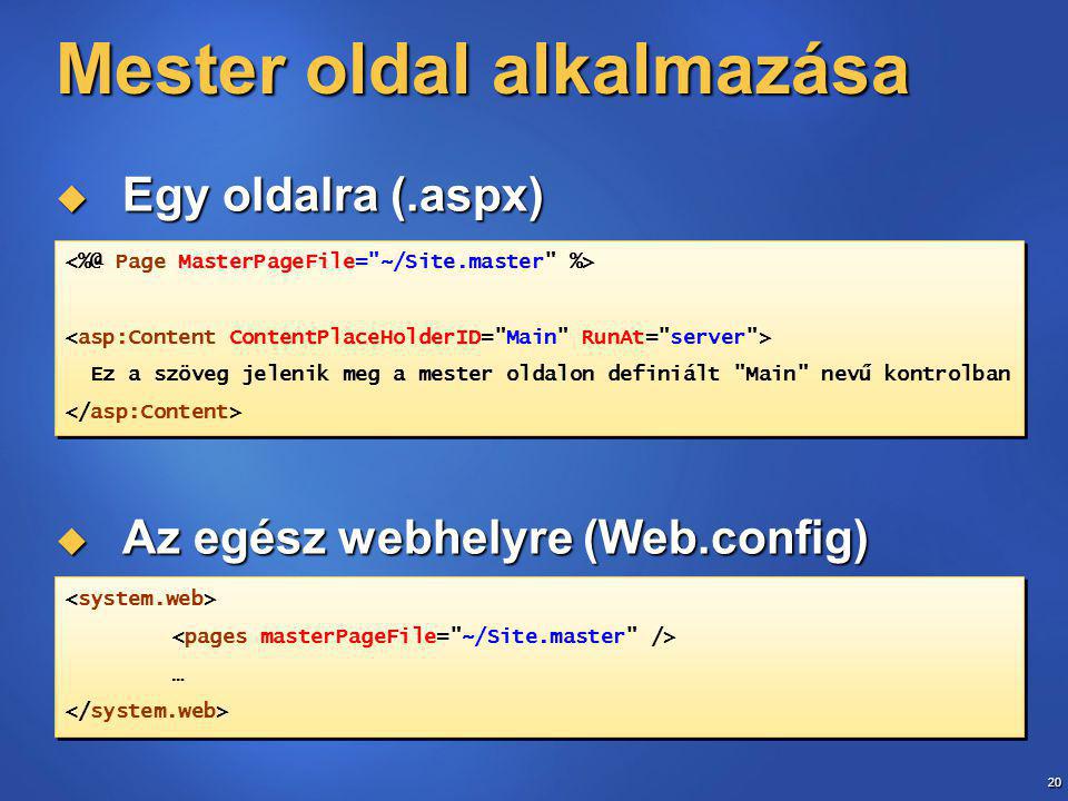 20 Mester oldal alkalmazása  Egy oldalra (.aspx)  Az egész webhelyre (Web.config) Ez a szöveg jelenik meg a mester oldalon definiált Main nevű kontrolban Ez a szöveg jelenik meg a mester oldalon definiált Main nevű kontrolban … …