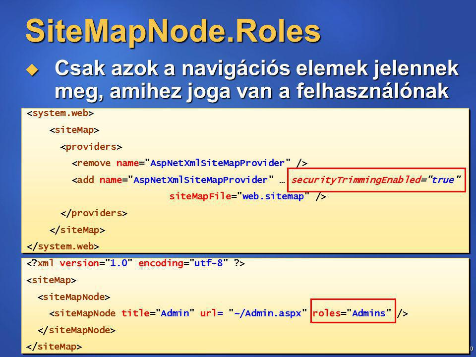 40 SiteMapNode.Roles  Csak azok a navigációs elemek jelennek meg, amihez joga van a felhasználónak <add name= AspNetXmlSiteMapProvider … securityTrimmingEnabled= true siteMapFile= web.sitemap /> <add name= AspNetXmlSiteMapProvider … securityTrimmingEnabled= true siteMapFile= web.sitemap />