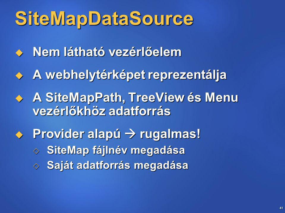 41 SiteMapDataSource  Nem látható vezérlőelem  A webhelytérképet reprezentálja  A SiteMapPath, TreeView és Menu vezérlőkhöz adatforrás  Provider alapú  rugalmas.