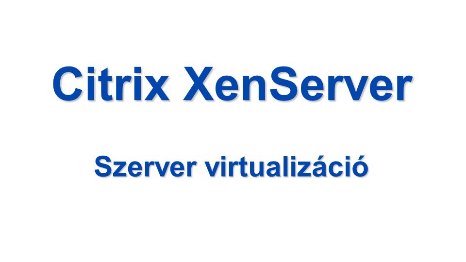 Citrix XenServer Szerver virtualizáció