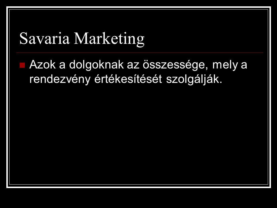 Savaria Marketing  Azok a dolgoknak az összessége, mely a rendezvény értékesítését szolgálják.