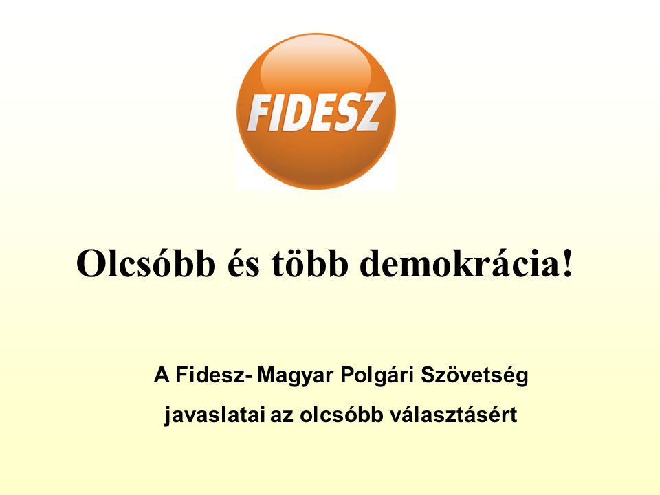 Olcsóbb és több demokrácia! A Fidesz- Magyar Polgári Szövetség javaslatai az olcsóbb választásért
