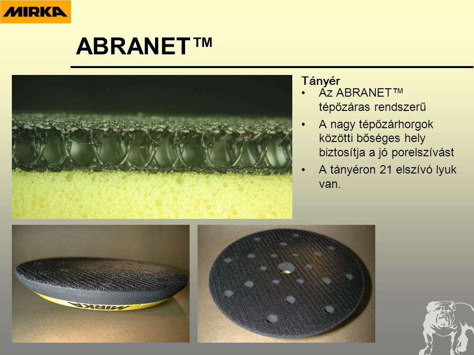 •Az ABRANET™ tépőzáras rendszerű •A nagy tépőzárhorgok közötti bőséges hely biztosítja a jó porelszívást •A tányéron 21 elszívó lyuk van.