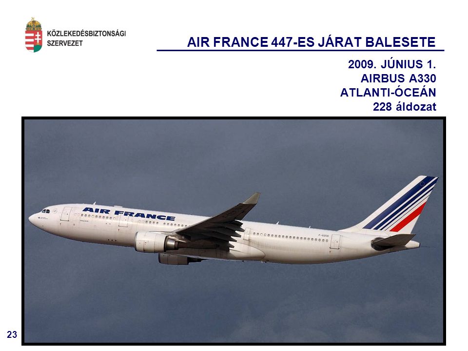 23 AIR FRANCE 447-ES JÁRAT BALESETE JÚNIUS 1. AIRBUS A330 ATLANTI-ÓCEÁN 228 áldozat