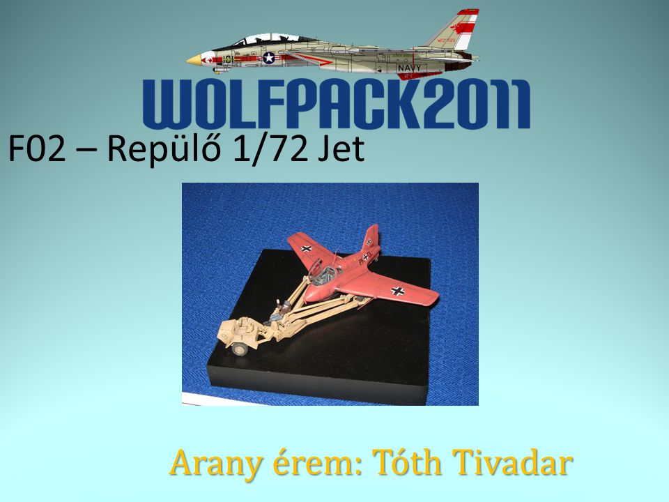 F02 – Repülő 1/72 Jet Arany érem: Tóth Tivadar