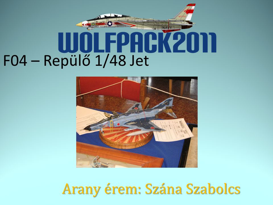 F04 – Repülő 1/48 Jet Arany érem: Szána Szabolcs