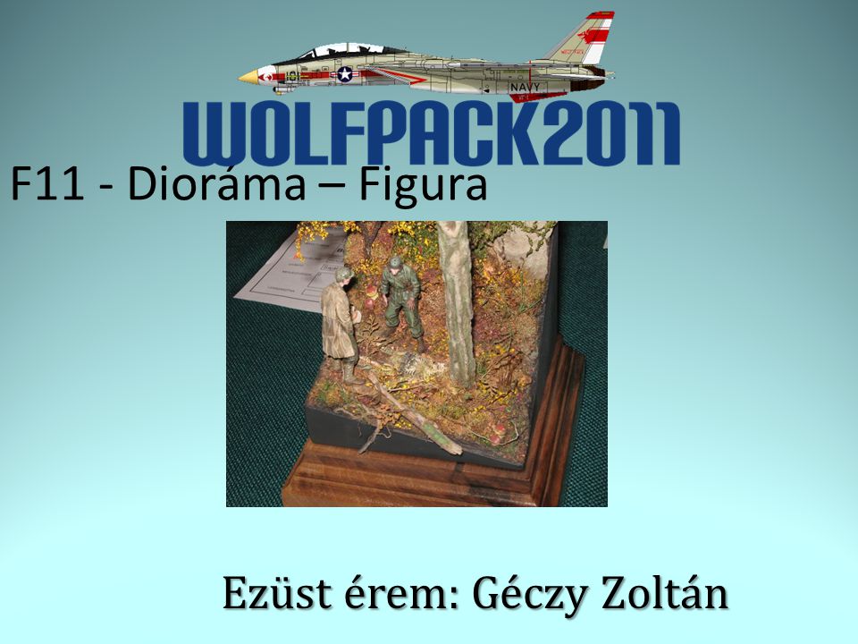 F11 - Dioráma – Figura Ezüst érem: Géczy Zoltán