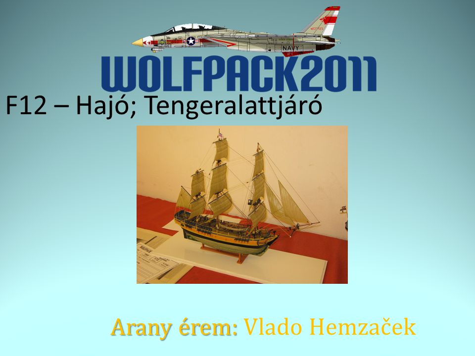 F12 – Hajó; Tengeralattjáró Arany érem: Arany érem: Vlado Hemzaček