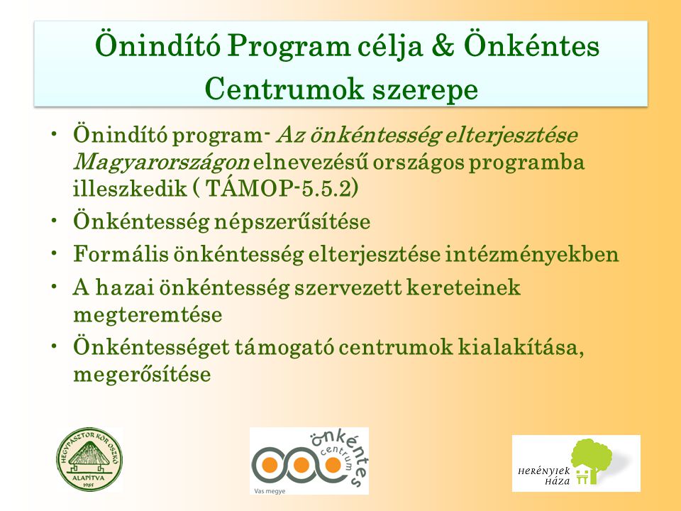 •Önindító program- Az önkéntesség elterjesztése Magyarországon elnevezésű országos programba illeszkedik ( TÁMOP-5.5.2) •Önkéntesség népszerűsítése •Formális önkéntesség elterjesztése intézményekben •A hazai önkéntesség szervezett kereteinek megteremtése •Önkéntességet támogató centrumok kialakítása, megerősítése