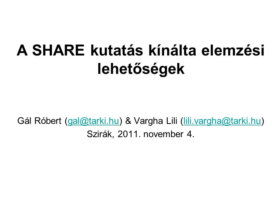 A SHARE kutatás kínálta elemzési lehetőségek Gál Róbert & Vargha Lili Szirák, 2011.