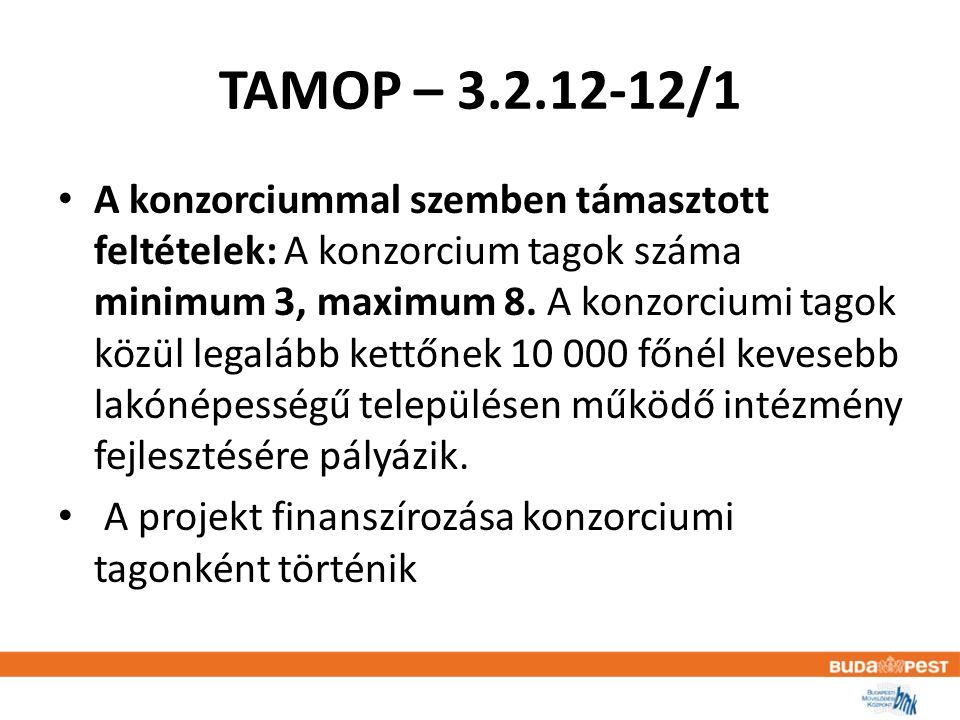 TAMOP – /1 • A konzorciummal szemben támasztott feltételek: A konzorcium tagok száma minimum 3, maximum 8.