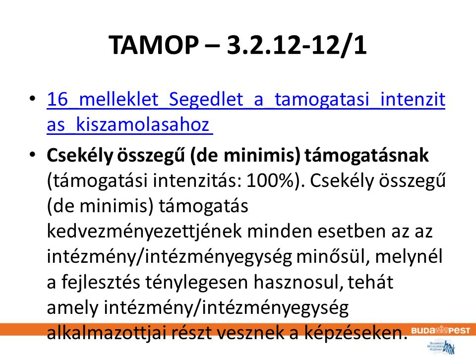 TAMOP – /1 • 16_melleklet_Segedlet_a_tamogatasi_intenzit as_kiszamolasahoz 16_melleklet_Segedlet_a_tamogatasi_intenzit as_kiszamolasahoz • Csekély összegű (de minimis) támogatásnak (támogatási intenzitás: 100%).