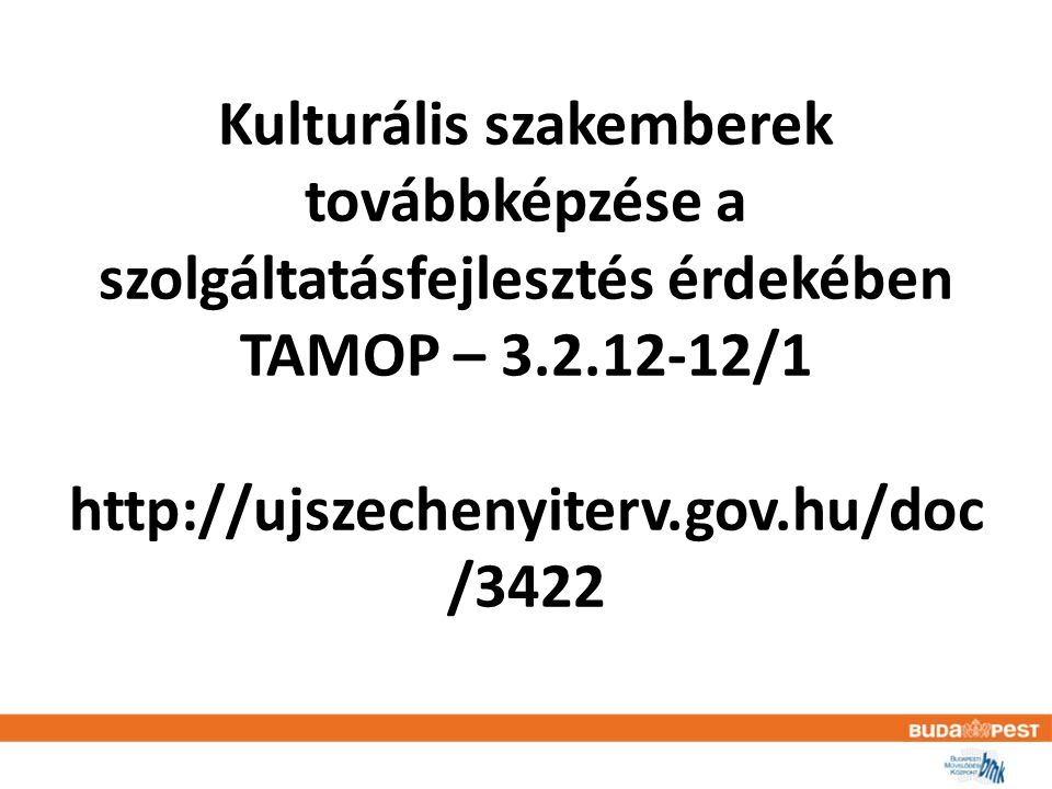 Kulturális szakemberek továbbképzése a szolgáltatásfejlesztés érdekében TAMOP – /1   /3422