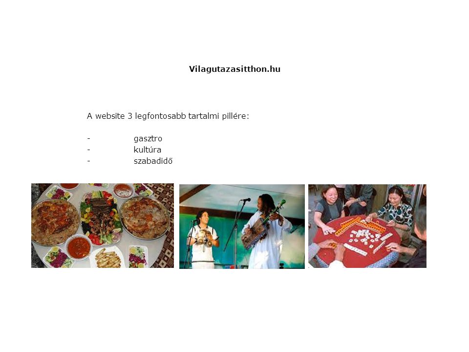 Vilagutazasitthon.hu A website 3 legfontosabb tartalmi pillére: -gasztro -kultúra -szabadidő