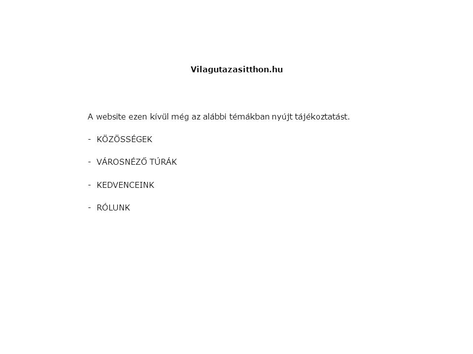 Vilagutazasitthon.hu A website ezen kívül még az alábbi témákban nyújt tájékoztatást.
