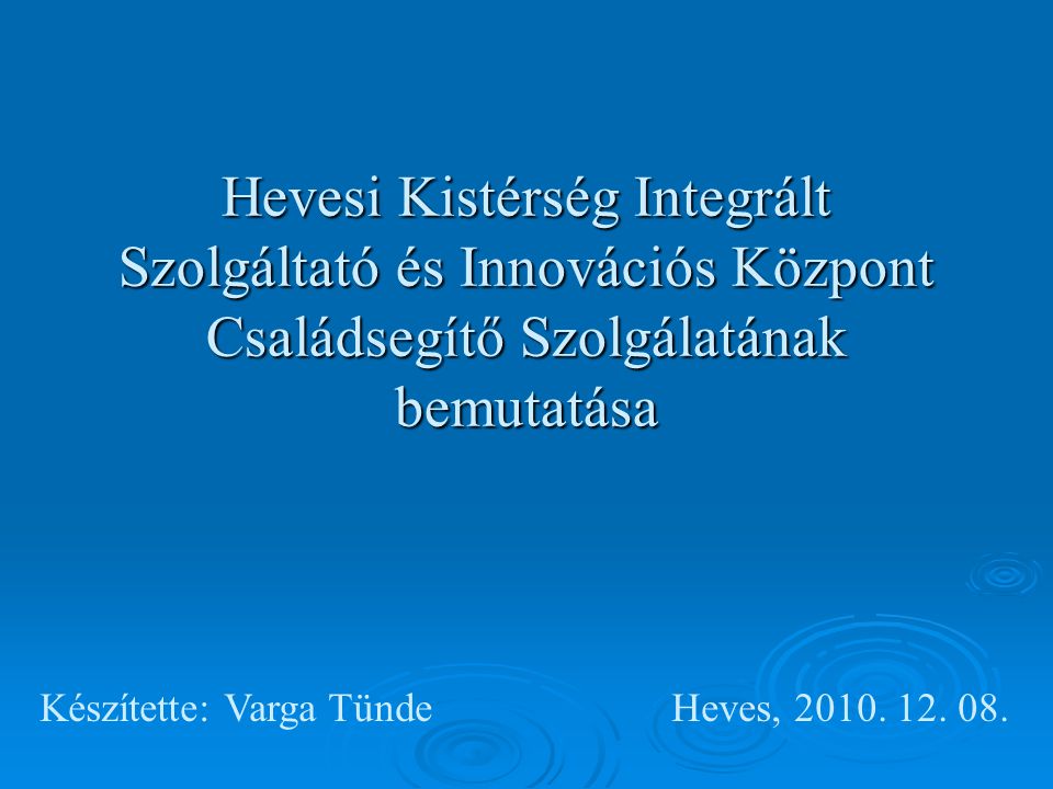 Hevesi Kistérség Integrált Szolgáltató és Innovációs Központ Családsegítő Szolgálatának bemutatása Készítette: Varga TündeHeves, 2010.