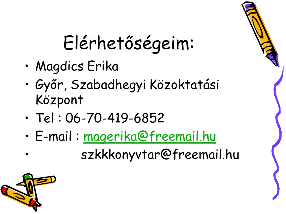 Elérhetőségeim: •Magdics Erika •Győr, Szabadhegyi Közoktatási Központ •Tel : •  •